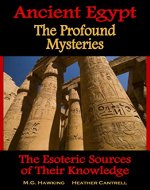 Ancient Egypt, The Profound Mysteries: The Esoteric Sources of Their…