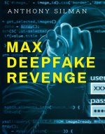 Max Deepfake Revenge (Max's Revenge Technothriller Series Book 1)